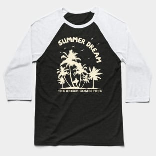 Summer Dream The Dream Comes True Baseball T-Shirt